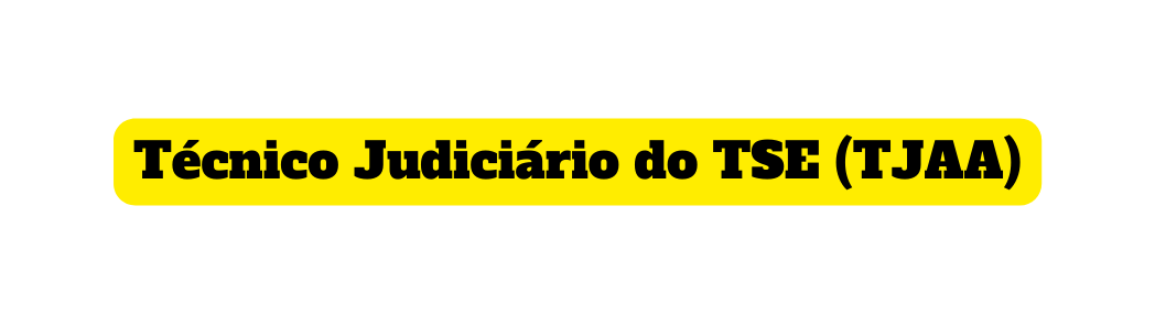 Técnico Judiciário do TSE TJAA